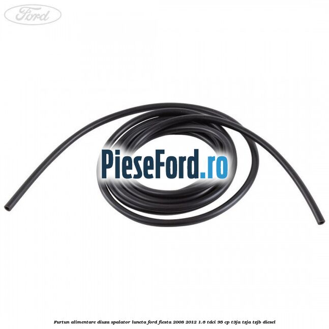 Furtun alimentare diuza spalator luneta Ford Fiesta 2008-2012 1.6 TDCi 95 cp T3JA, TZJA, TZJB diesel