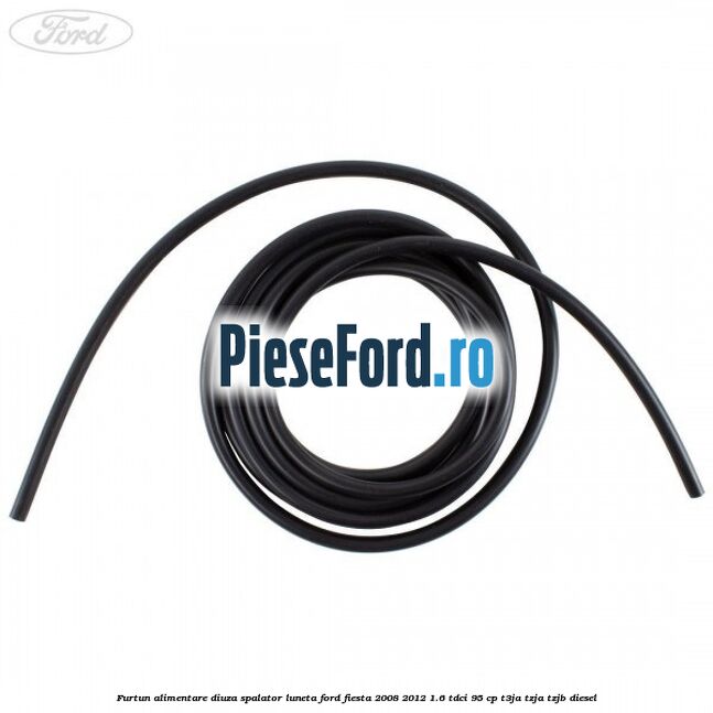 Furtun alimentare diuza spalator luneta Ford Fiesta 2008-2012 1.6 TDCi 95 cp T3JA, TZJA, TZJB diesel