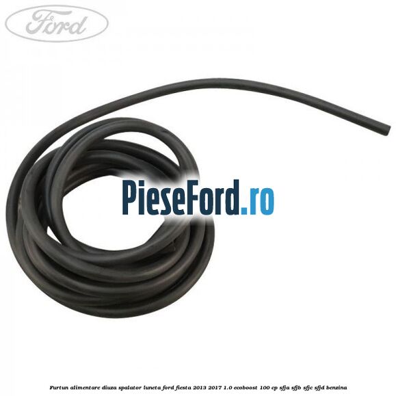 Furtun alimentare diuza spalator luneta Ford Fiesta 2013-2017 1.0 EcoBoost 100 cp SFJA, SFJB, SFJC, SFJD benzina