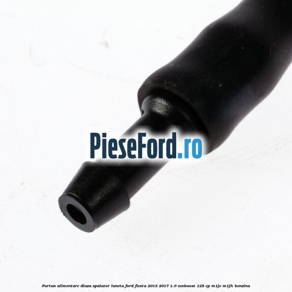 Furtun alimentare diuza spalator luneta Ford Fiesta 2013-2017 1.0 EcoBoost 125 cp M1JE, M1JH benzina