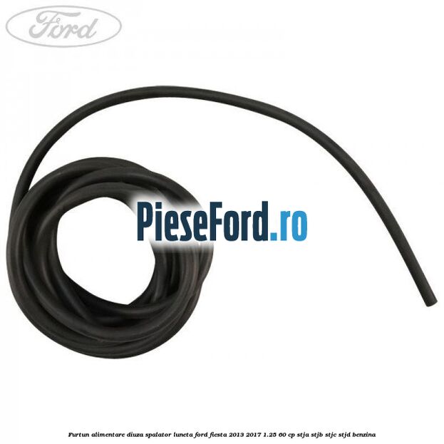 Furtun alimentare diuza spalator luneta Ford Fiesta 2013-2017 1.25 60 cp Furtun alimentare diuza spalator luneta Ford Fiesta 2013-2017 1.25 60 cp STJA, STJB, STJC, STJD benzina