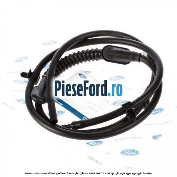 Furtun alimentare diuza spalator luneta Ford Fiesta 2013-2017 1.4 97 cp RTJA, RTJB, SPJA, SPJC, SPJE benzina