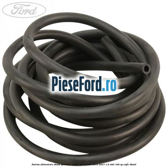 Furtun alimentare diuza spalator luneta Ford Fiesta 2013-2017 1.5 TDCi 100 cp XUJH diesel