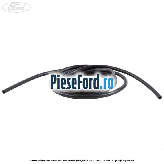 Furtun alimentare diuza spalator luneta Ford Fiesta 2013-2017 1.5 TDCi 95 cp XVJB, XVJC diesel