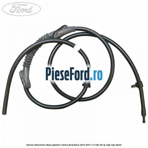 Furtun alimentare diuza spalator luneta Ford Fiesta 2013-2017 1.5 TDCi 95 cp XVJB, XVJC diesel