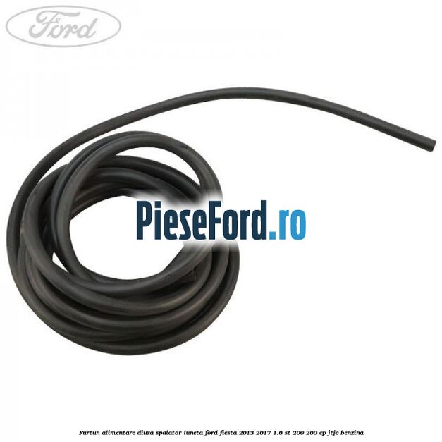 Furtun alimentare diuza spalator luneta Ford Fiesta 2013-2017 1.6 ST 200 200 cp JTJC benzina