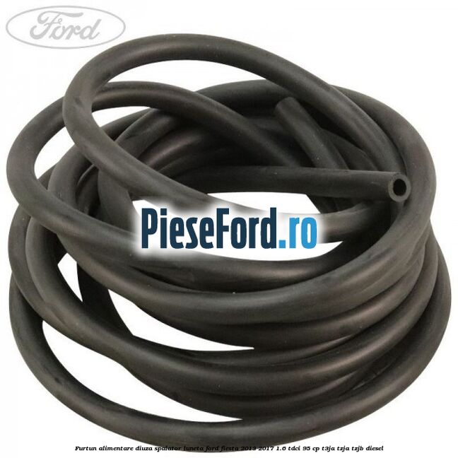 Furtun alimentare diuza spalator luneta Ford Fiesta 2013-2017 1.6 TDCi 95 cp Furtun alimentare diuza spalator luneta Ford Fiesta 2013-2017 1.6 TDCi 95 cp T3JA, TZJA, TZJB diesel