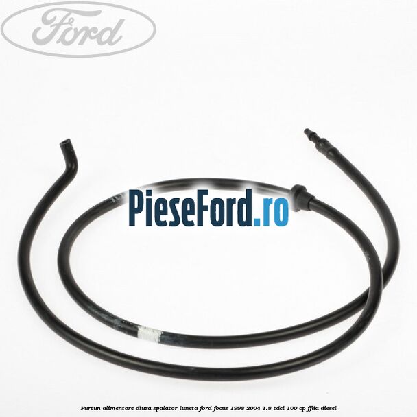 Furtun alimentare diuza spalator luneta Ford Focus 1998-2004 1.8 TDCi 100 cp Furtun alimentare diuza spalator luneta Ford Focus 1998-2004 1.8 TDCi 100 cp FFDA diesel
