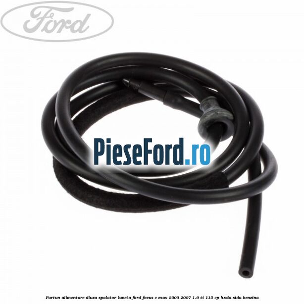 Furtun alimentare diuza spalator luneta Ford Focus C-Max 2003-2007 1.6 Ti 115 cp HXDA, SIDA benzina