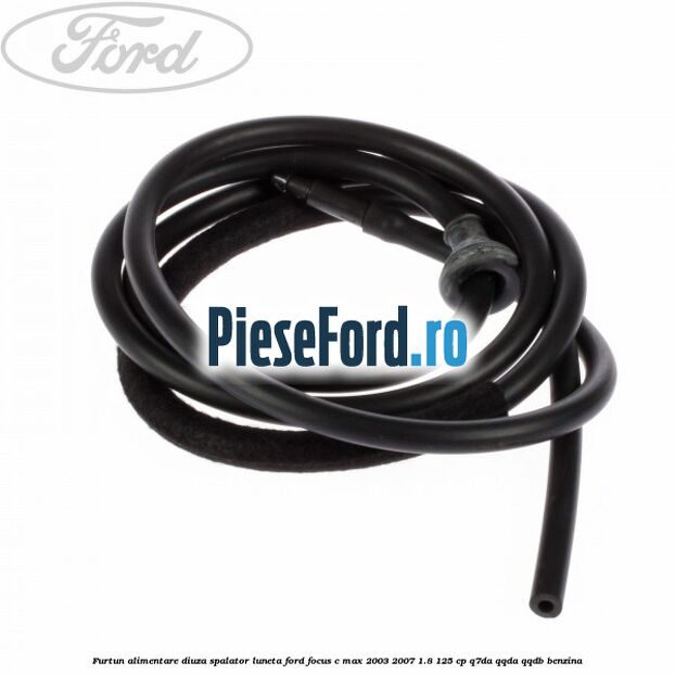 Furtun alimentare diuza spalator luneta Ford Focus C-Max 2003-2007 1.8 125 cp Q7DA, QQDA, QQDB benzina