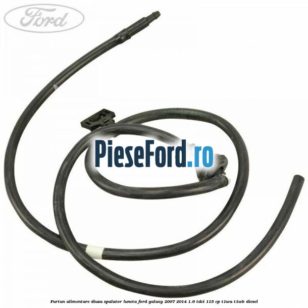 Furtun alimentare diuza spalator luneta Ford Galaxy 2007-2014 1.6 TDCi 115 cp T1WA, T1WB diesel