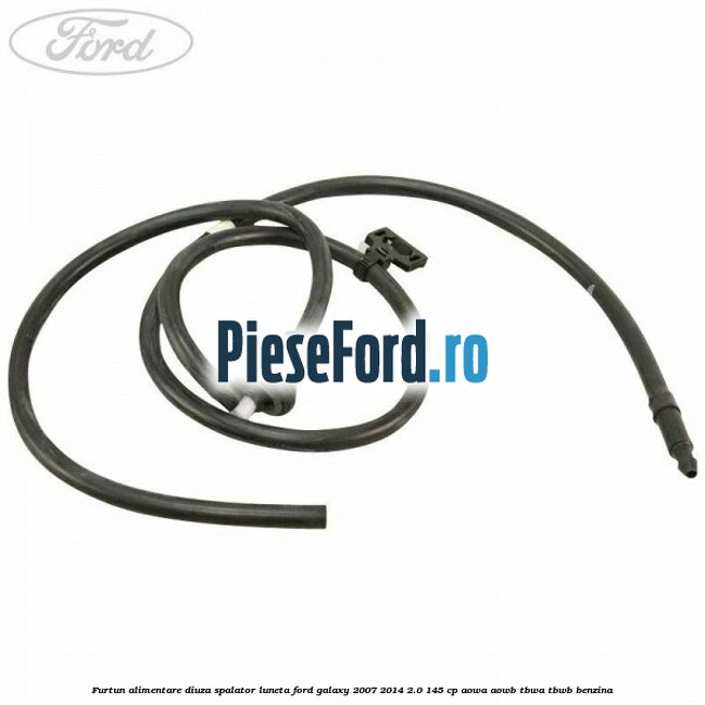 Furtun alimentare diuza spalator luneta Ford Galaxy 2007-2014 2.0 145 cp AOWA, AOWB, TBWA, TBWB benzina