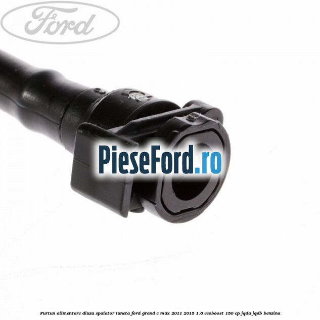 Furtun alimentare diuza spalator luneta Ford Grand C-Max 2011-2015 1.6 EcoBoost 150 cp JQDA, JQDB benzina