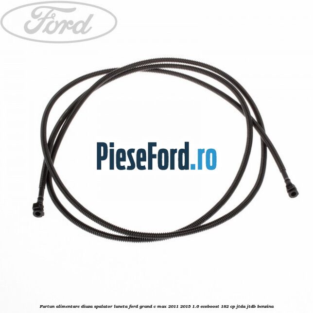 Furtun alimentare diuza spalator luneta Ford Grand C-Max 2011-2015 1.6 EcoBoost 182 cp JTDA, JTDB benzina