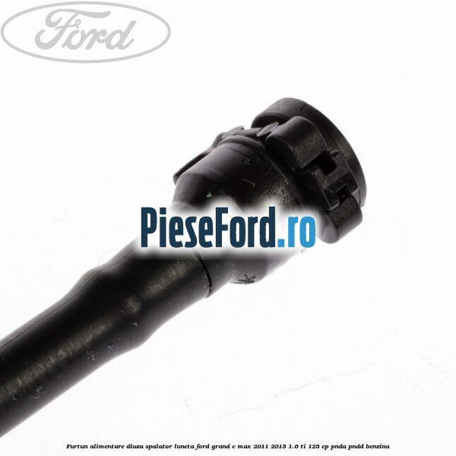 Furtun alimentare diuza spalator luneta Ford Grand C-Max 2011-2015 1.6 Ti 125 cp PNDA, PNDD benzina