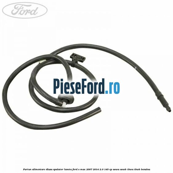 Furtun alimentare diuza spalator luneta Ford S-Max 2007-2014 2.0 145 cp AOWA, AOWB, TBWA, TBWB benzina