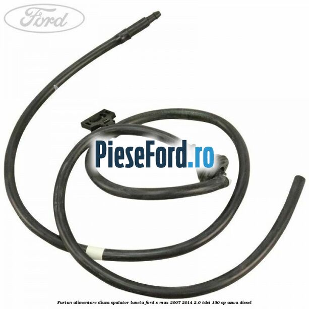 Furtun alimentare diuza spalator luneta Ford S-Max 2007-2014 2.0 TDCi 130 cp Furtun alimentare diuza spalator luneta Ford S-Max 2007-2014 2.0 TDCi 130 cp AZWA diesel