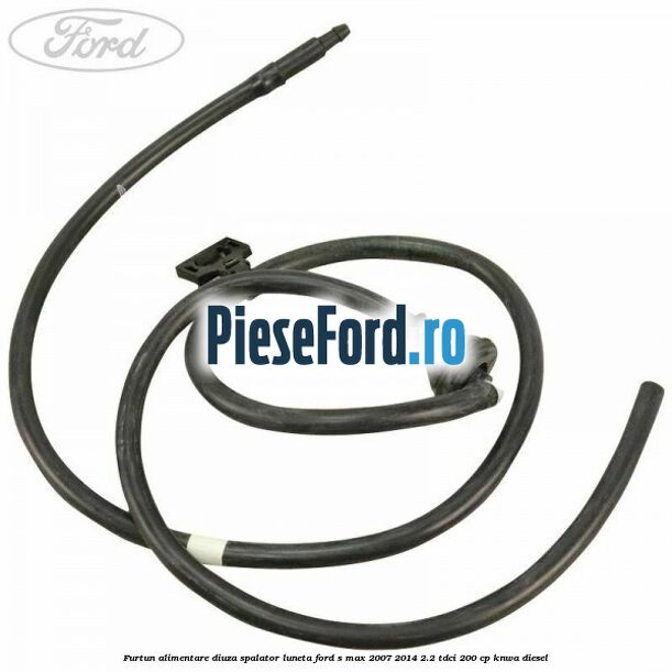 Furtun alimentare diuza spalator luneta Ford S-Max 2007-2014 2.2 TDCi 200 cp KNWA diesel
