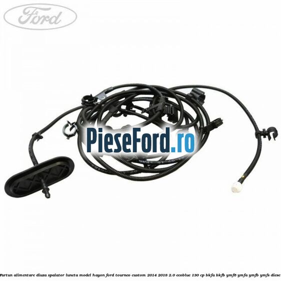 Furtun alimentare diuza spalator luneta model hayon Ford Tourneo Custom 2014-2018 2.0 EcoBlue 130 cp BKFA, BKFB, YMF6, YMFA, YMFB, YMFS diesel