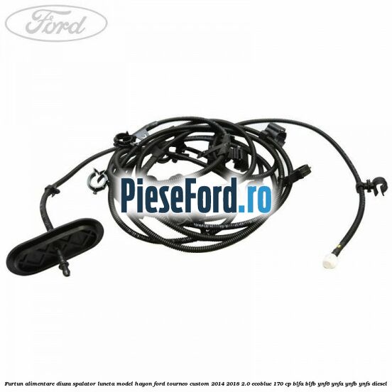 Furtun alimentare diuza spalator luneta model hayon Ford Tourneo Custom 2014-2018 2.0 EcoBlue 170 cp BLFA, BLFB, YNF6, YNFA, YNFB, YNFS diesel