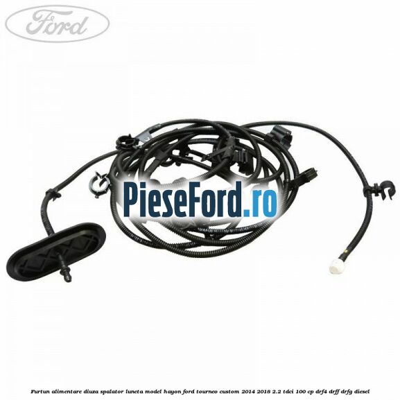 Furtun alimentare diuza spalator luneta model hayon Ford Tourneo Custom 2014-2018 2.2 TDCi 100 cp DRF4, DRFF, DRFG diesel