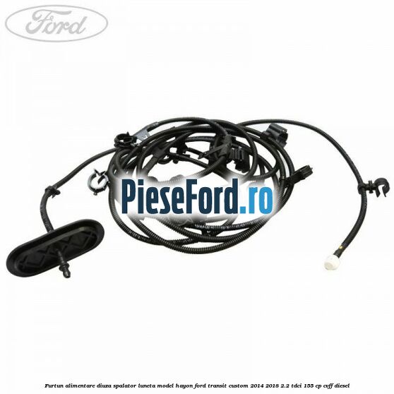 Furtun alimentare diuza spalator luneta model hayon Ford Transit Custom 2014-2018 2.2 TDCi 155 cp CVFF diesel