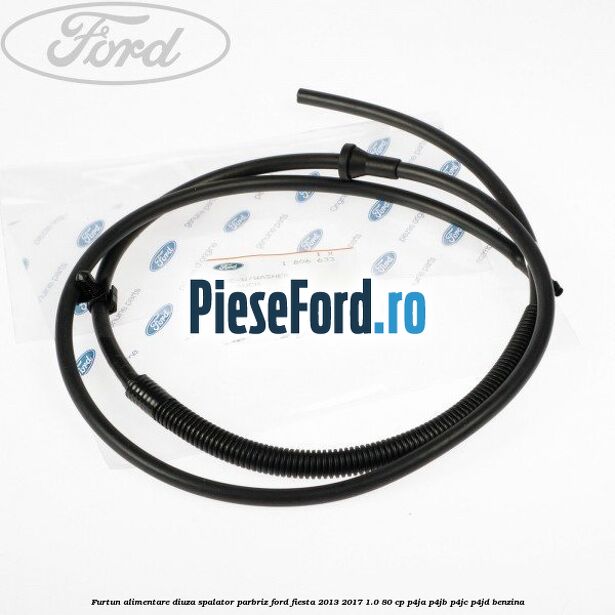 Furtun alimentare diuza spalator parbriz Ford Fiesta 2013-2017 1.0 80 cp P4JA, P4JB, P4JC, P4JD benzina