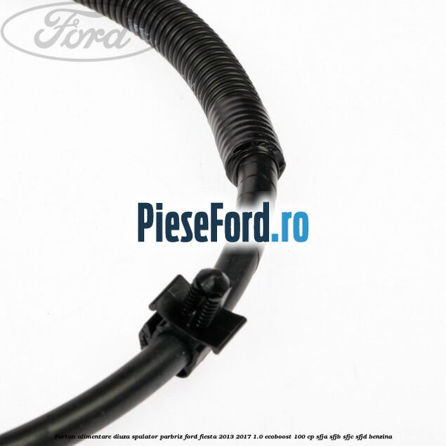 Furtun alimentare diuza spalator parbriz Ford Fiesta 2013-2017 1.0 EcoBoost 100 cp Furtun alimentare diuza spalator parbriz Ford Fiesta 2013-2017 1.0 EcoBoost 100 cp SFJA, SFJB, SFJC, SFJD benzina