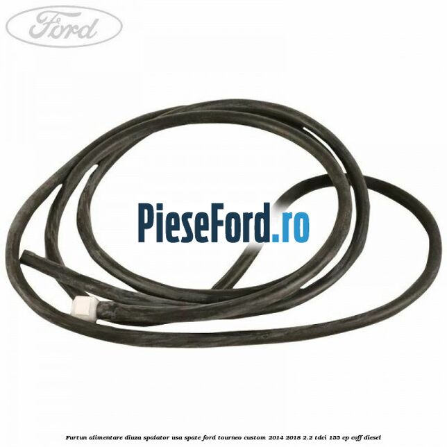 Furtun alimentare diuza spalator usa spate Ford Tourneo Custom 2014-2018 2.2 TDCi 155 cp CVFF diesel