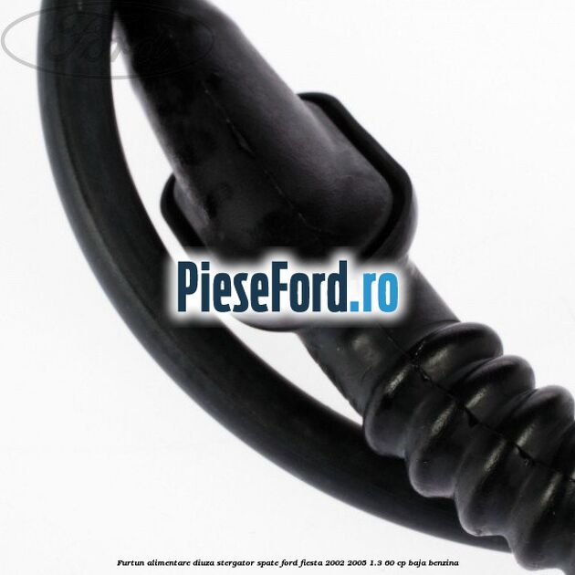 Furtun alimentare diuza stergator spate Ford Fiesta 2002-2005 1.3 60 cp BAJA benzina