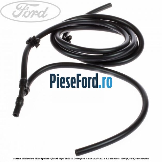 Furtun alimentare diuze spalator faruri dupa anul 03/2010 Ford S-Max 2007-2014 1.6 EcoBoost 160 cp JTWA, JTWB benzina
