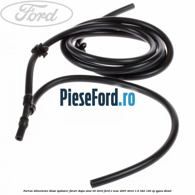 Furtun alimentare diuze spalator faruri dupa anul 03/2010 Ford S-Max 2007-2014 1.8 TDCi 125 cp QYWA diesel
