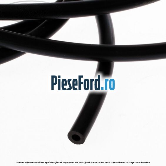 Furtun alimentare diuze spalator faruri dupa anul 03/2010 Ford S-Max 2007-2014 2.0 EcoBoost 203 cp TNWA benzina