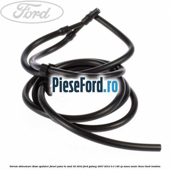 Furtun alimentare diuze spalator faruri pana in anul 02/2010 Ford Galaxy 2007-2014 2.0 145 cp Furtun alimentare diuze spalator faruri pana in anul 02/2010 Ford Galaxy 2007-2014 2.0 145 cp AOWA, AOWB, TBWA, TBWB benzina