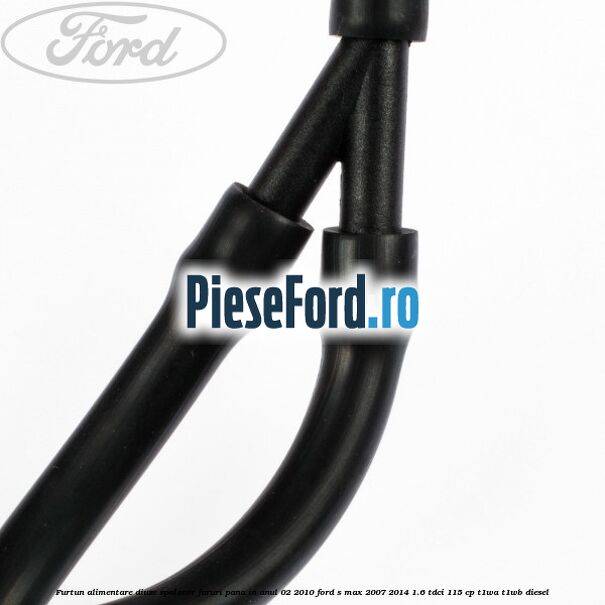 Furtun alimentare diuze spalator faruri pana in anul 02/2010 Ford S-Max 2007-2014 1.6 TDCi 115 cp T1WA, T1WB diesel