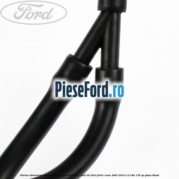 Furtun alimentare diuze spalator faruri pana in anul 02/2010 Ford S-Max 2007-2014 2.2 TDCi 175 cp Q4WA diesel