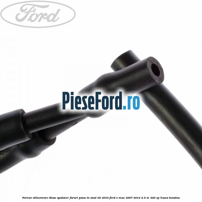 Furtun alimentare diuze spalator faruri pana in anul 02/2010 Ford S-Max 2007-2014 2.5 ST 220 cp HUWA benzina