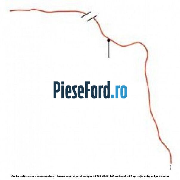 Furtun alimentare diuze spalator luneta central Ford EcoSport 2013-2018 1.0 EcoBoost 125 cp M1JC, M1JJ, M1JU benzina
