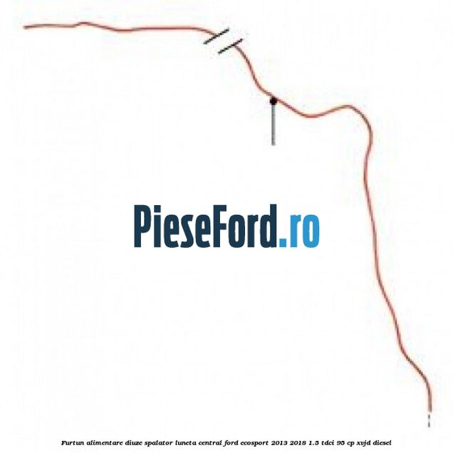 Furtun alimentare diuze spalator luneta central Ford EcoSport 2013-2018 1.5 TDCi 95 cp XVJD diesel