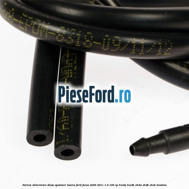 Furtun alimentare diuze spalator luneta Ford Focus 2008-2011 1.6 100 cp HWDA, HWDB, SHDA, SHDB, SHDC benzina