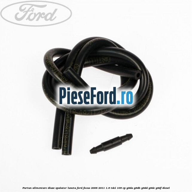 Furtun alimentare diuze spalator luneta Ford Focus 2008-2011 1.6 TDCi 109 cp G8DA, G8DB, G8DD, G8DE, G8DF diesel