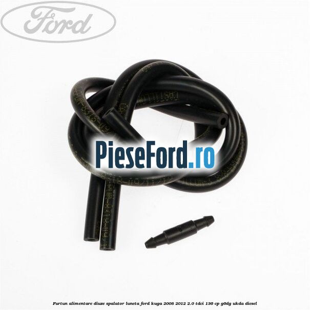 Furtun alimentare diuze spalator luneta Ford Kuga 2008-2012 2.0 TDCi 136 cp G6DG, UKDA diesel