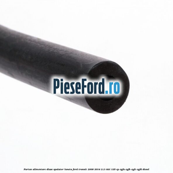Furtun alimentare diuze spalator luneta Ford Transit 2006-2014 2.2 TDCi 125 cp Furtun alimentare diuze spalator luneta Ford Transit 2006-2014 2.2 TDCi 125 cp CYFA, CYFB, CYFC, CYFD diesel