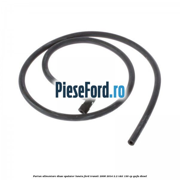 Furtun alimentare diuze spalator luneta Ford Transit 2006-2014 2.2 TDCi 130 cp QWFA diesel