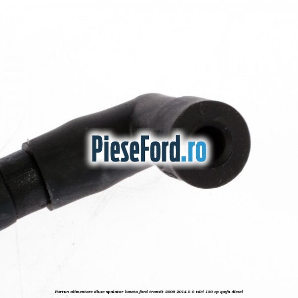 Furtun alimentare diuze spalator luneta Ford Transit 2006-2014 2.2 TDCi 130 cp QWFA diesel