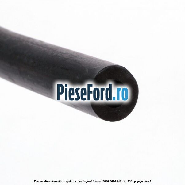 Furtun alimentare diuze spalator luneta Ford Transit 2006-2014 2.2 TDCi 130 cp QWFA diesel