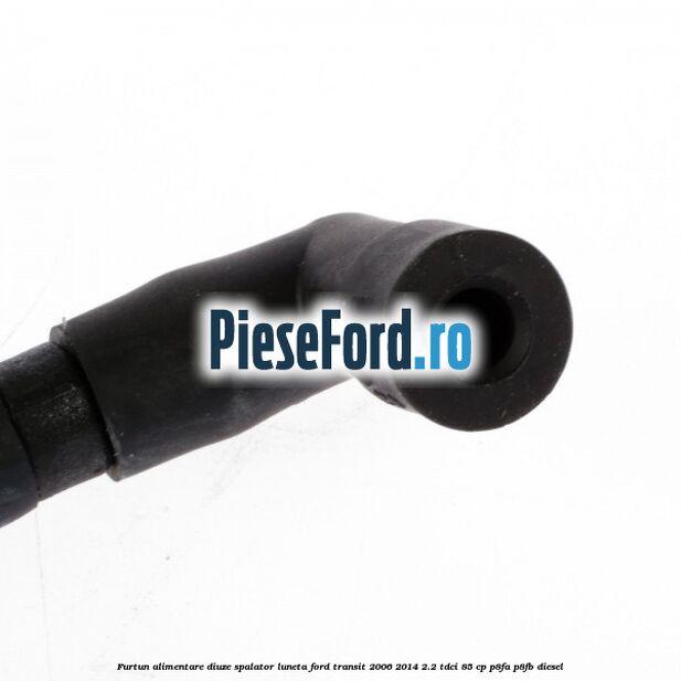 Furtun alimentare diuze spalator luneta Ford Transit 2006-2014 2.2 TDCi 85 cp Furtun alimentare diuze spalator luneta Ford Transit 2006-2014 2.2 TDCi 85 cp P8FA, P8FB diesel