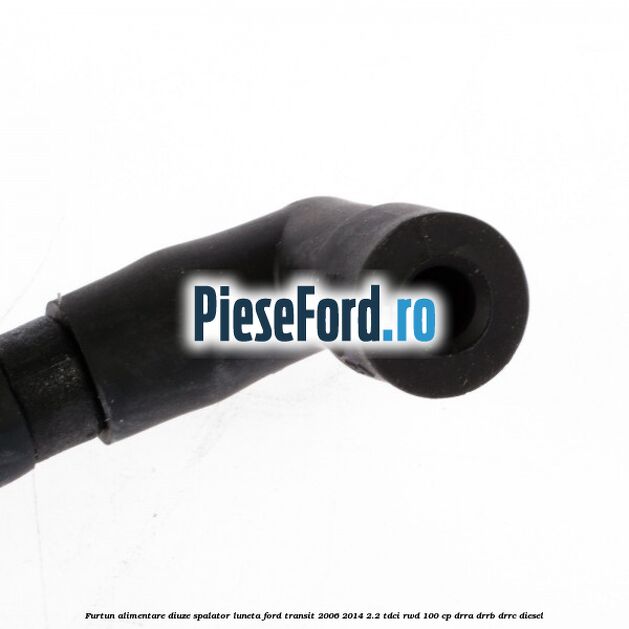 Furtun alimentare diuze spalator luneta Ford Transit 2006-2014 2.2 TDCi RWD 100 cp DRRA, DRRB, DRRC diesel