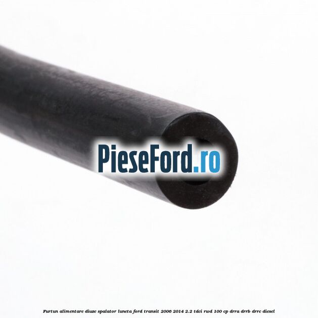Furtun alimentare diuze spalator luneta Ford Transit 2006-2014 2.2 TDCi RWD 100 cp DRRA, DRRB, DRRC diesel