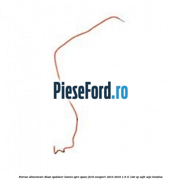 Furtun alimentare diuze spalator luneta spre spate Ford EcoSport 2013-2018 1.5 Ti 140 cp UEJB, UEJE benzina